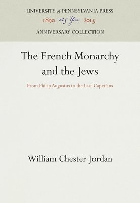 William Chester Jordan - The French Monarchy and the Jews, Inbunden