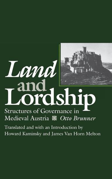 Otto Brunner, Howard Kaminsky, James Van Horn Melton - Land and Lordship, Inbunden
