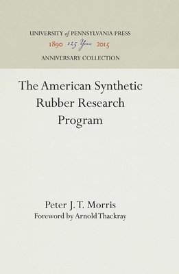 Peter J. T. Morris, Peter J T Morris - The American Synthetic Rubber Research Program, Inbunden