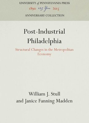 William J. Stull, Janice Fanning Madden, William J Stull - Post-Industrial Philadelphia, Inbunden