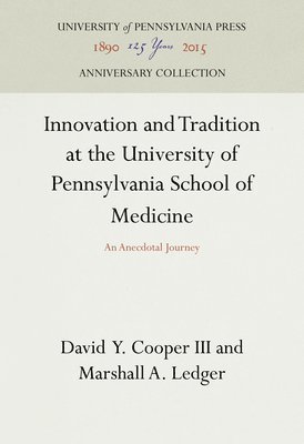 David Y. Cooper III, Marshall A. Ledger - Innovation and Tradition at the University of Pennsylvania School of Medicine, Inbunden