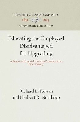 Richard L. Rowan, Herbert R. Northrup, Richard L Rowan, Herbert R Northrup - Educating the Employed Disadvantaged for Upgrading, Inbunden