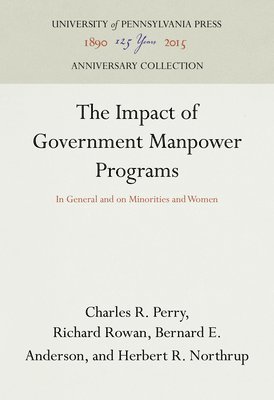 Charles R. Perry, Richard Rowan, Bernard E. Anderson, Herbert R. Northrup, Charles R Perry, Bernard E Anderson, Herbert R Northrup - Impact of Government Manpower Programs, Inbunden