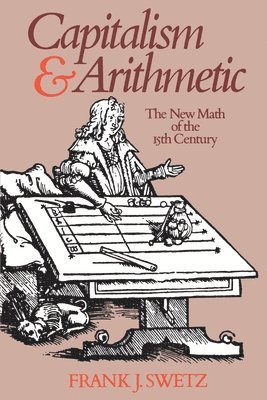 Frank J. Swetz - Capitalism and Arithmetic, Häftad