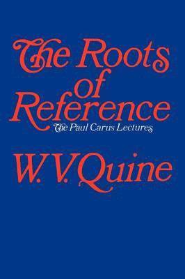 W. V. Quine - Roots of Reference, Häftad