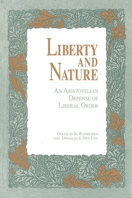 Douglas B. Rasmussen, Douglas J. Den Uyl, Douglas Den Uyl - Liberty and Nature, Häftad