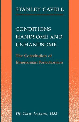 Stanley Cavell - Conditions Handsome and Unhandsome, Inbunden