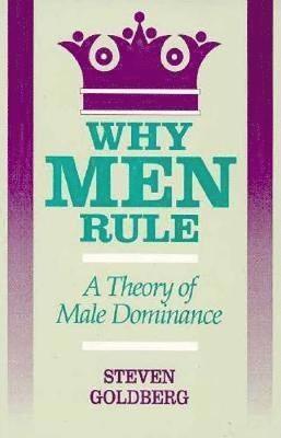 Steven Goldberg - Why Men Rule, Häftad