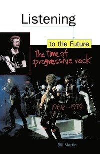 bokomslag Listening to the Future: The Time of Progressive Rock, 1968-1978