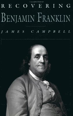James Campbell - Recovering Benjamin Franklin, Inbunden