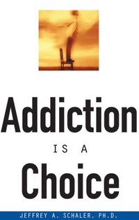 bokomslag Addiction Is a Choice