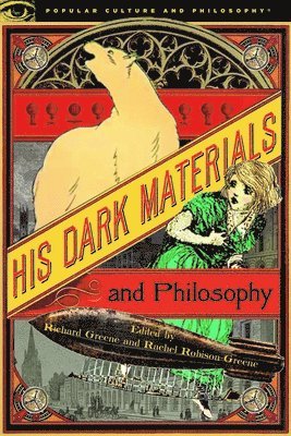 Richard Greene, Rachel Robison-Greene - His Dark Materials and Philosophy, Häftad