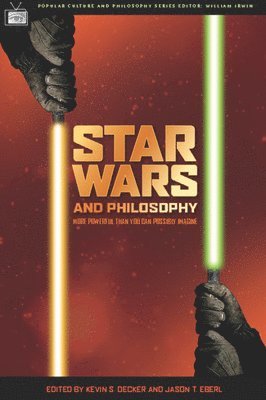 Kevin S. Decker, Jason T. Eberl, William Irwin - Star Wars and Philosophy, Häftad