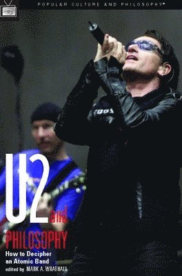 Mark A. Wrathall - U2 and Philosophy, Häftad