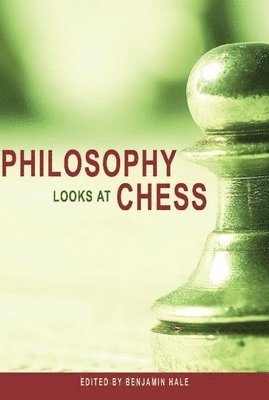 Benjamin Hale - Philosophy Looks at Chess, Häftad