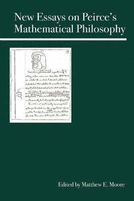 Matthew E. Moore - New Essays on Peirce's Mathematical Philosophy, Häftad