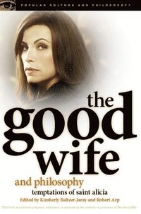 bokomslag The Good Wife and Philosophy