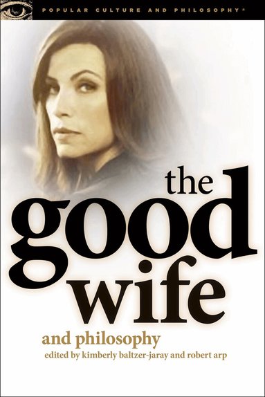 Kimberly Baltzer-Jaray, Robert Arp - Good Wife and Philosophy, Häftad