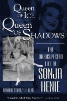 bokomslag Queen of Ice, Queen of Shadows: The Unsuspected Life of Sonja Henie