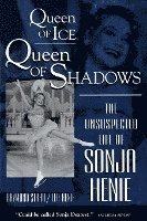 Raymond Strait - Queen of Ice, Queen of Shadows: The Unsuspected Life of Sonja Henie, Häftad