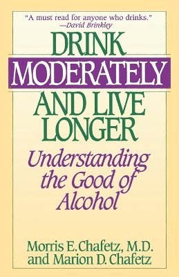Morris Chafetz, Marion Chafetz, Morris E. Chafetz - Drink Moderately and Live Longer, Häftad