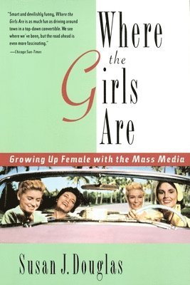 Susan J. Douglas - Where the Girls Are: Growing Up Female with the Mass Media, Häftad