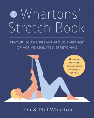 Jim Wharton, Phil Wharton - The Whartons' Stretch Book: Featuring the Breakthrough Method of Active-Isolated Stretching, Häftad