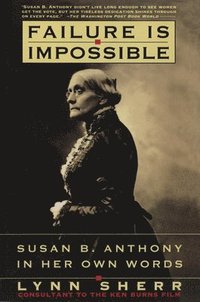bokomslag Failure is Impossible: Susan B. Anthony in Her Own Words