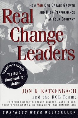 Jon R. Katzenbach - Real Change Leaders: How You Can Create Growth and High Performance at Your Company, Häftad