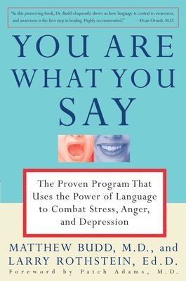 You Are What You Say: The Proven Program That Uses the Power of Language to Combat Stress, Anger, and Depression 1