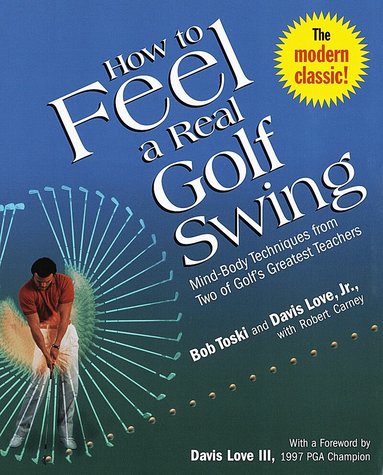 Bob Toski, Davis Love, Robert Carney - How to Feel a Real Golf Swing, Häftad