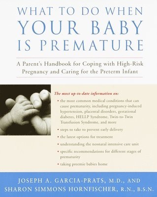 M. D. Garcia-Prats, Joseph, Sharon G. Hornfischer - What to Do When Your Baby Is Premature: A Parent's Handbook for Coping with High-Risk Pregnancy and Caring for the Preterm Infant, Häftad