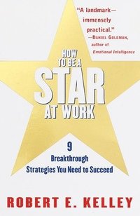 bokomslag How to Be a Star at Work: 9 Breakthrough Strategies You Need to Succeed