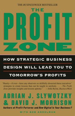 Adrian J. Slywotzky, David J. Morrison, Bob Andelman - The Profit Zone: How Strategic Business Design Will Lead You to Tomorrow's Profits, Häftad