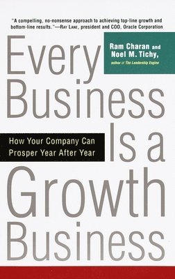 Every Business Is a Growth Business: How Your Company Can Prosper Year After Year 1