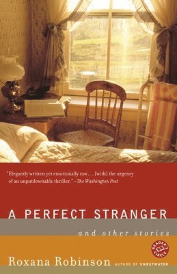 Roxana Robinson - A Perfect Stranger: And Other Stories, Häftad