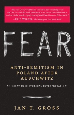 Jan Gross - Fear: Anti-Semitism in Poland After Auschwitz: An Essay in Historical Interpretation, Häftad