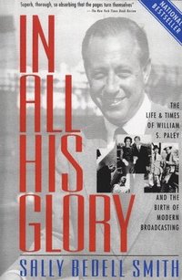 bokomslag In All His Glory: The Life and Times of William S. Paley and the Birth of Modern Broadcasting