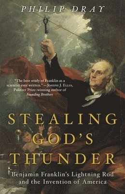 Philip Dray - Stealing God's Thunder: Benjamin Franklin's Lightning Rod and the Invention of America, Häftad