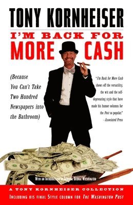 Tony Kornheiser - I'm Back for More Cash: Because You Can't Take Two Hundred Newspapers Into the Bathroom, Häftad