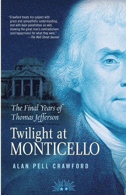 Alan Pell Crawford - Twilight at Monticello: The Final Years of Thomas Jefferson, Häftad