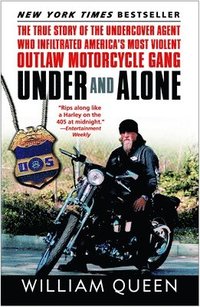 bokomslag Under and Alone: The True Story of the Undercover Agent Who Infiltrated America's Most Violent Outlaw Motorcycle Gang