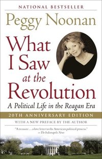 bokomslag What I Saw at the Revolution: A Political Life in the Reagan Era