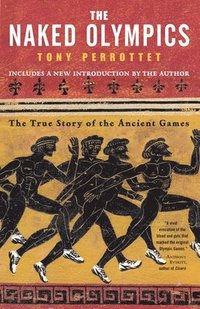bokomslag The Naked Olympics: The True Story of the Ancient Games