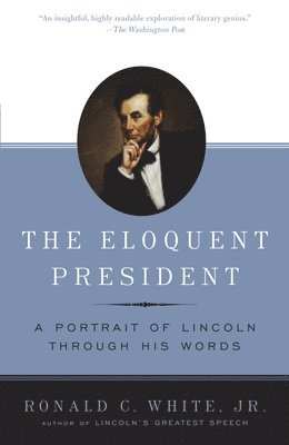 bokomslag The Eloquent President: A Portrait of Lincoln Through His Words