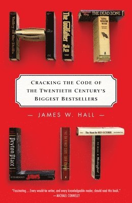James W. Hall - Hit Lit: Cracking the Code of the Twentieth Century's Biggest Bestsellers, Häftad