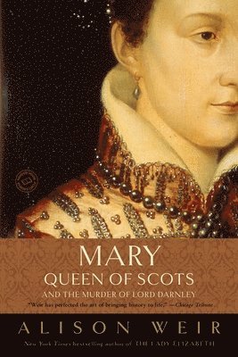 Alison Weir - Mary, Queen of Scots, and the Murder of Lord Darnley, Häftad