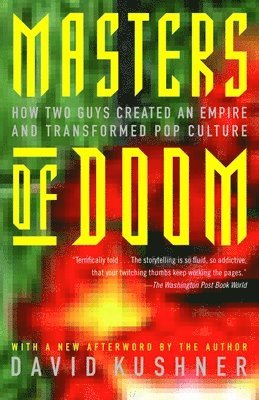 David Kushner - Masters of Doom: How Two Guys Created an Empire and Transformed Pop Culture, Häftad