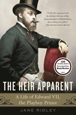 The Heir Apparent: The Heir Apparent: A Life of Edward VII, the Playboy Prince 1