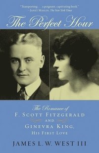 bokomslag The Perfect Hour: The Romance of F. Scott Fitzgerald and Ginevra King, His First Love